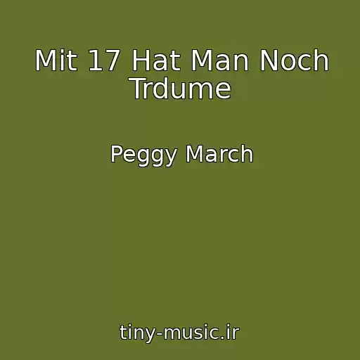 کاور آهنگ Mit 17 Hat Man Noch Trdume از Peggy March