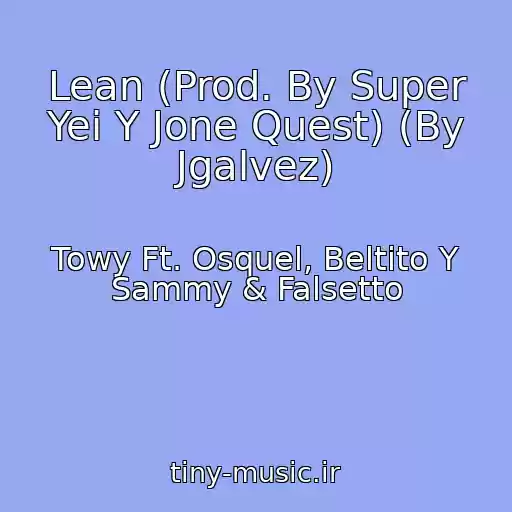کاور آهنگ Lean (Prod. By Super Yei Y Jone Quest) (By Jgalvez) از Towy Ft. Osquel, Beltito Y Sammy & Falsetto