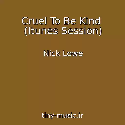 کاور آهنگ Cruel To Be Kind  (Itunes Session) از Nick Lowe
