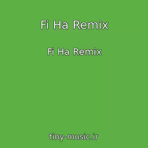 کاور آهنگ Fi Ha Remix از Fi Ha Remix
