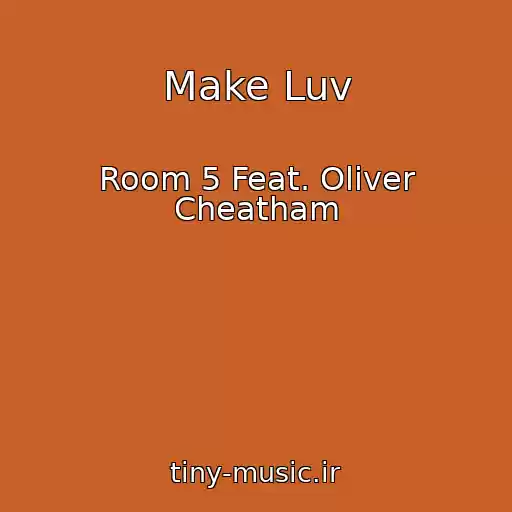 کاور آهنگ Make Luv از Room 5 Feat. Oliver Cheatham
