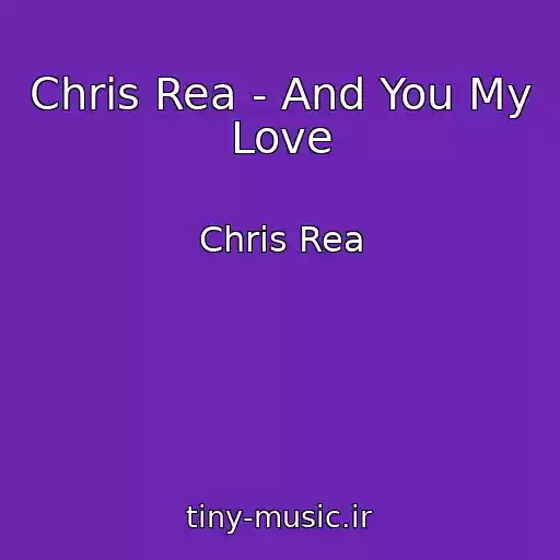 کاور آهنگ Chris Rea - And You My Love از Chris Rea