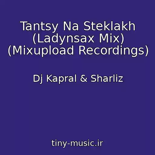 کاور آهنگ Tantsy Na Steklakh (Ladynsax Mix) (Mixupload Recordings) از Dj Kapral & Sharliz