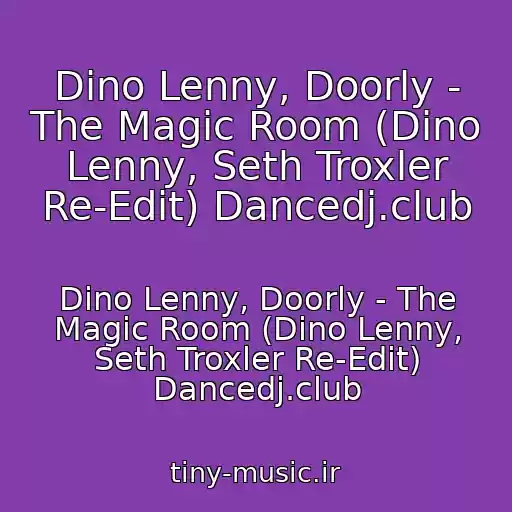 کاور آهنگ Dino Lenny, Doorly - The Magic Room (Dino Lenny, Seth Troxler Re-Edit) Dancedj.club از Dino Lenny, Doorly - The Magic Room (Dino Lenny, Seth Troxler Re-Edit) Dancedj.club