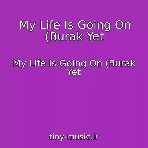 کاور آهنگ My Life Is Going On (Burak Yet از My Life Is Going On (Burak Yet