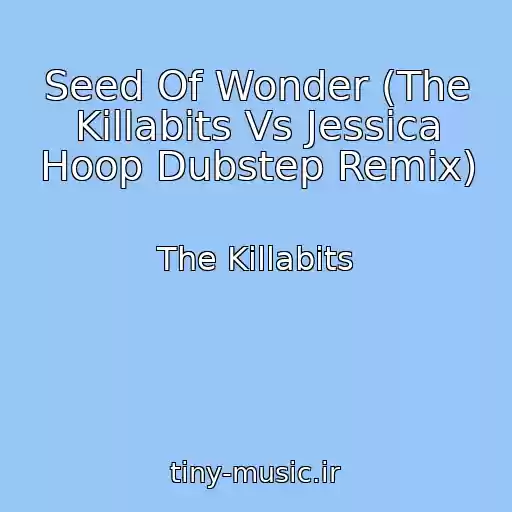 کاور آهنگ Seed Of Wonder (The Killabits Vs Jessica Hoop Dubstep Remix) از The Killabits