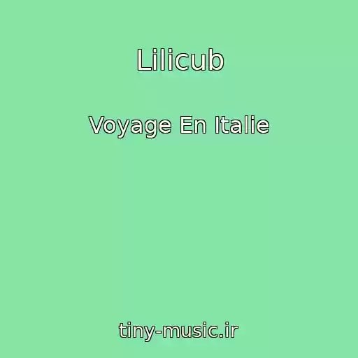 کاور آهنگ Lilicub از Voyage En Italie