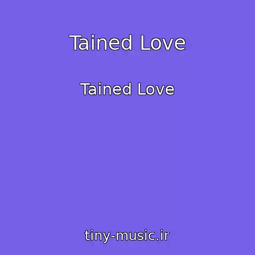 کاور آهنگ Tained Love از Tained Love