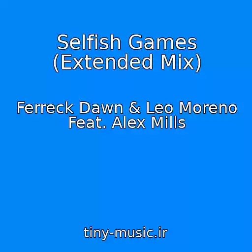 کاور آهنگ Selfish Games (Extended Mix) از Ferreck Dawn & Leo Moreno Feat. Alex Mills