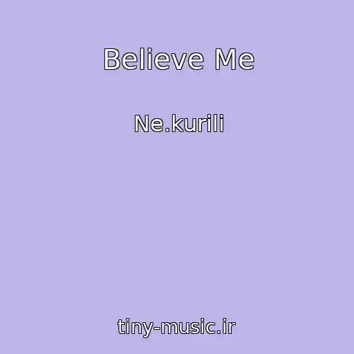 کاور آهنگ Believe Me از Ne.kurili