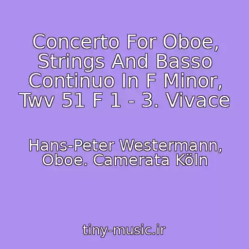 کاور آهنگ Concerto For Oboe, Strings And Basso Continuo In F Minor, Twv 51 F 1 - 3. Vivace از Hans-Peter Westermann, Oboe. Camerata Köln