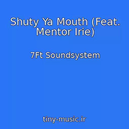کاور آهنگ Shuty Ya Mouth (Feat. Mentor Irie) از 7Ft Soundsystem