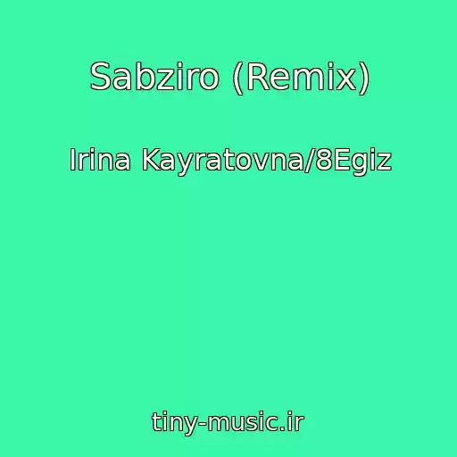 کاور آهنگ Sabziro (Remix) از Irina Kayratovna/8Egiz