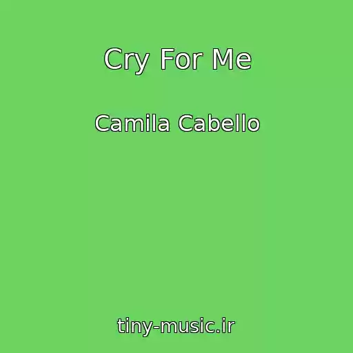 کاور آهنگ Cry For Me از Camila Cabello