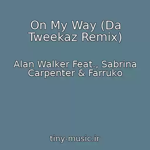 کاور آهنگ On My Way (Da Tweekaz Remix) از Alan Walker Feat., Sabrina Carpenter & Farruko