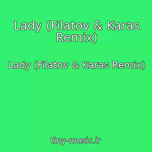 کاور آهنگ Lady (Filatov & Karas Remix) از Lady (Filatov & Karas Remix)