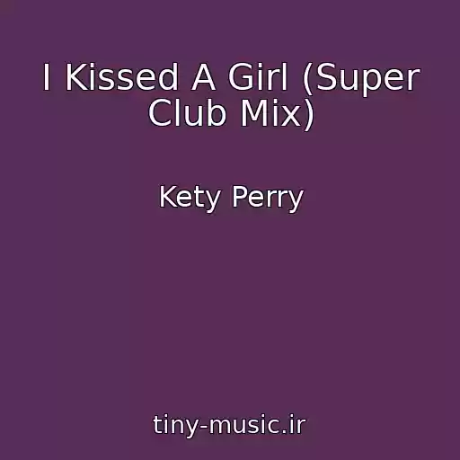 کاور آهنگ I Kissed A Girl (Super Club Mix) از Kety Perry