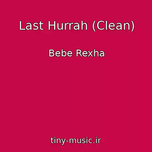 کاور آهنگ Last Hurrah (Clean) از Bebe Rexha