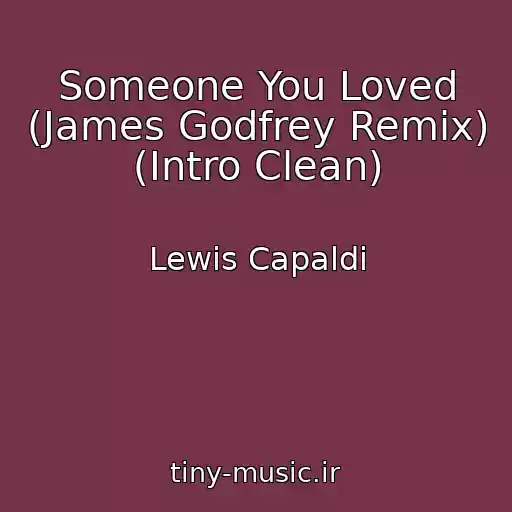 کاور آهنگ Someone You Loved (James Godfrey Remix) (Intro Clean) از Lewis Capaldi