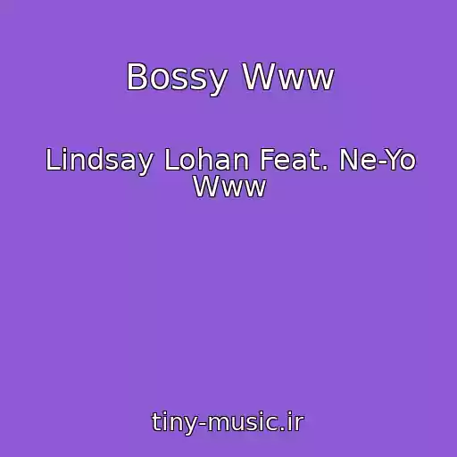 کاور آهنگ Bossy Www از Lindsay Lohan Feat. Ne-Yo Www
