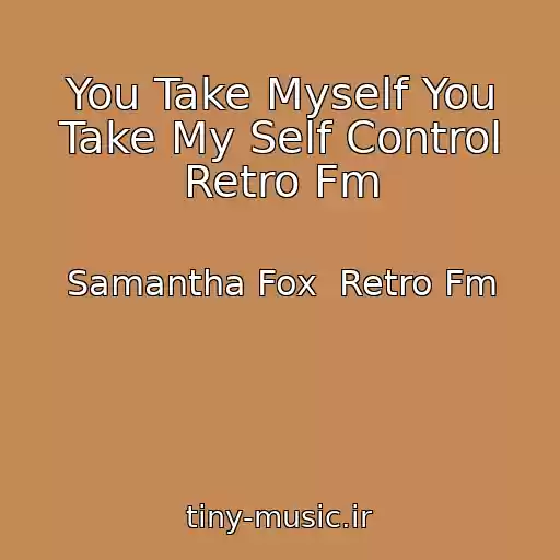 کاور آهنگ You Take Myself You Take My Self Control Retro Fm از Samantha Fox  Retro Fm