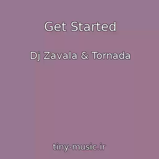کاور آهنگ Get Started از Dj Zavala & Tornada