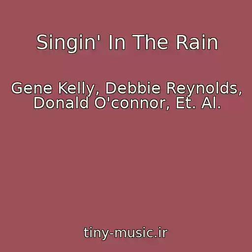 کاور آهنگ Singin' In The Rain از Gene Kelly, Debbie Reynolds, Donald O'connor, Et. Al.