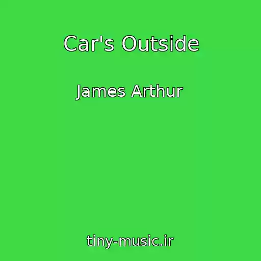 کاور آهنگ Car's Outside از James Arthur