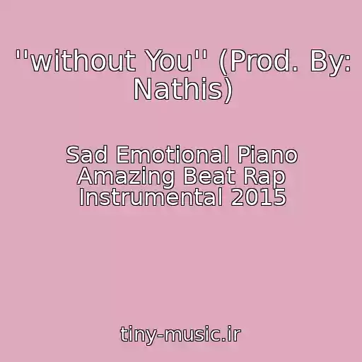 کاور آهنگ ''without You'' (Prod. By: Nathis) از Sad Emotional Piano Amazing Beat Rap Instrumental 2015