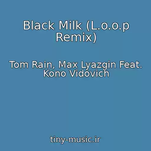 کاور آهنگ Black Milk (L.o.o.p Remix) از Tom Rain, Max Lyazgin Feat. Kono Vidovich