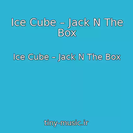 کاور آهنگ Ice Cube – Jack N The Box از Ice Cube – Jack N The Box