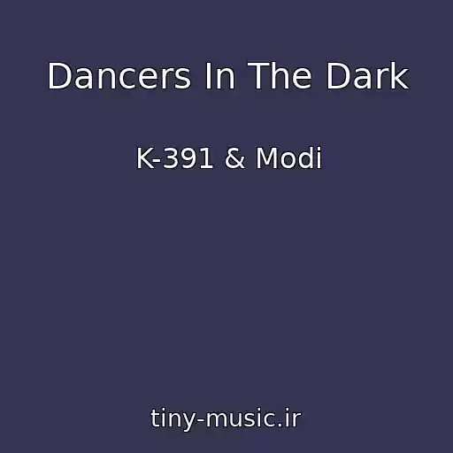 کاور آهنگ Dancers In The Dark از K-391 & Modi