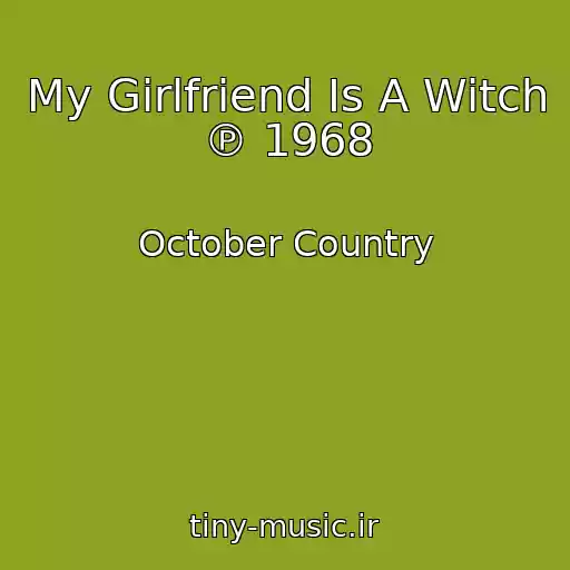 کاور آهنگ My Girlfriend Is A Witch ℗ 1968 از October Country