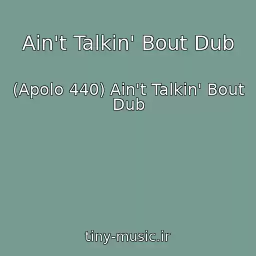 کاور آهنگ Ain't Talkin' Bout Dub از (Apolo 440) Ain't Talkin' Bout Dub