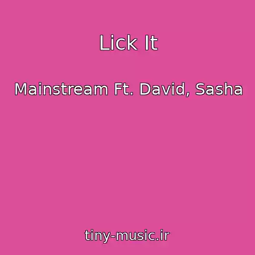 کاور آهنگ Lick It از Mainstream Ft. David, Sasha
