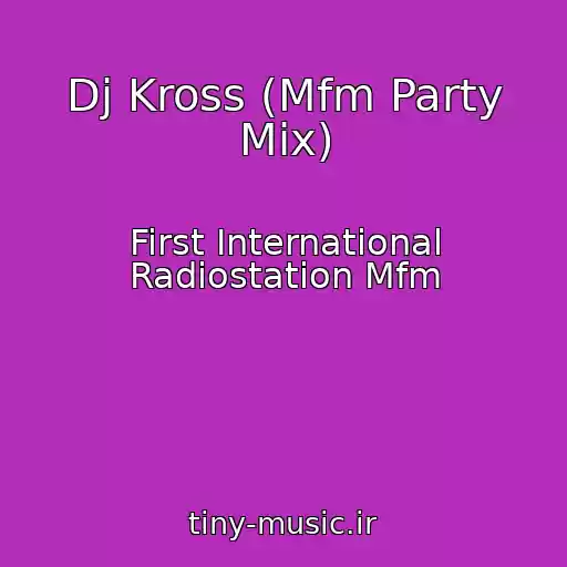 کاور آهنگ Dj Kross (Mfm Party Mix) از First International Radiostation Mfm