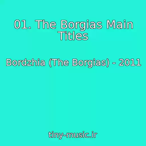 کاور آهنگ 01. The Borgias Main Titles از Bordzhia (The Borgias) - 2011