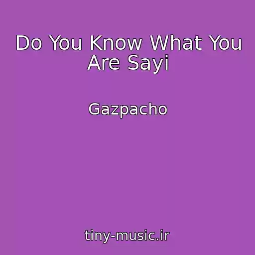 کاور آهنگ Do You Know What You Are Sayi از Gazpacho