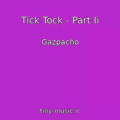 کاور آهنگ Tick Tock - Part Ii از Gazpacho