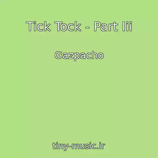 کاور آهنگ Tick Tock - Part Iii از Gazpacho