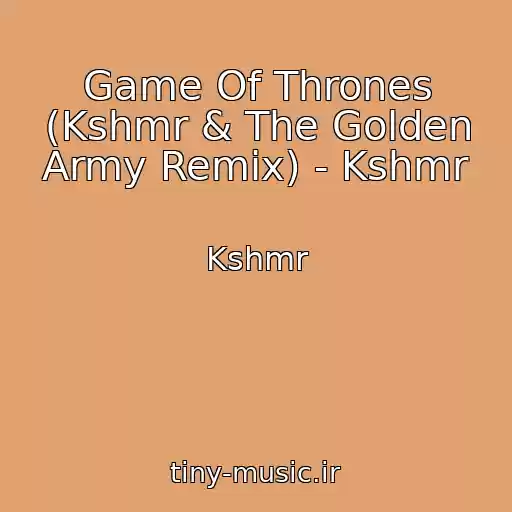 کاور آهنگ Game Of Thrones (Kshmr & The Golden Army Remix) - Kshmr از Kshmr