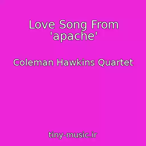 کاور آهنگ Love Song From 'apache' از Coleman Hawkins Quartet
