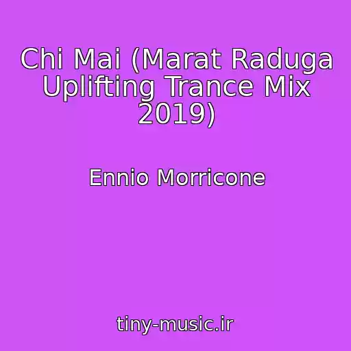 کاور آهنگ Chi Mai (Marat Raduga Uplifting Trance Mix 2019) از Ennio Morricone