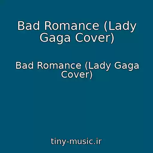 کاور آهنگ Bad Romance (Lady Gaga Cover) از Bad Romance (Lady Gaga Cover)
