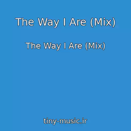 کاور آهنگ The Way I Are (Mix) از The Way I Are (Mix)