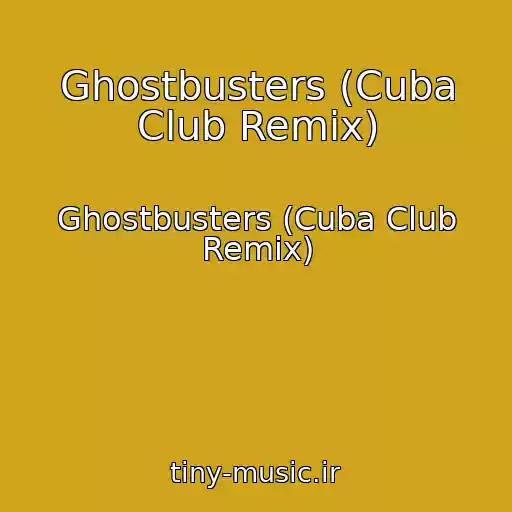 کاور آهنگ Ghostbusters (Cuba Club Remix) از Ghostbusters (Cuba Club Remix)