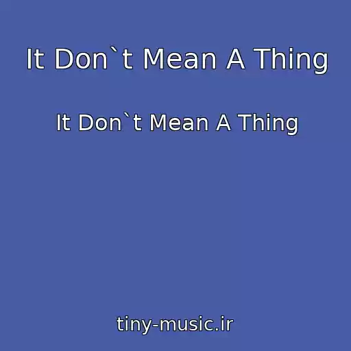 کاور آهنگ It Don`t Mean A Thing از It Don`t Mean A Thing