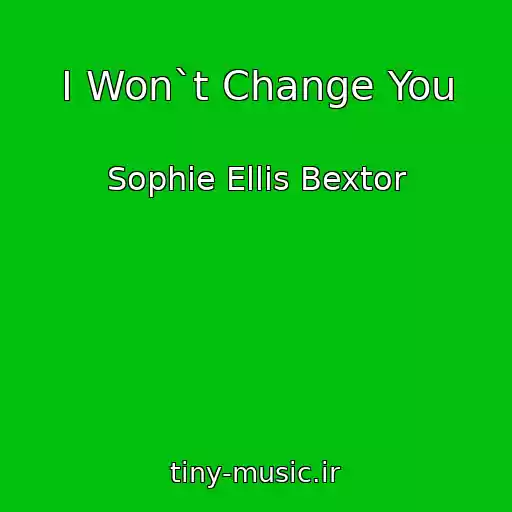 کاور آهنگ I Won`t Change You از Sophie Ellis Bextor