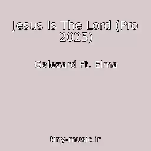 کاور آهنگ Jesus Is The Lord (Pro 2025) از Galezard Ft. Elma