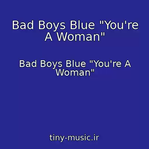 کاور آهنگ Bad Boys Blue "You're A Woman" از Bad Boys Blue "You're A Woman"